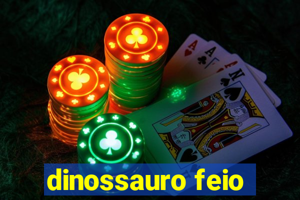 dinossauro feio